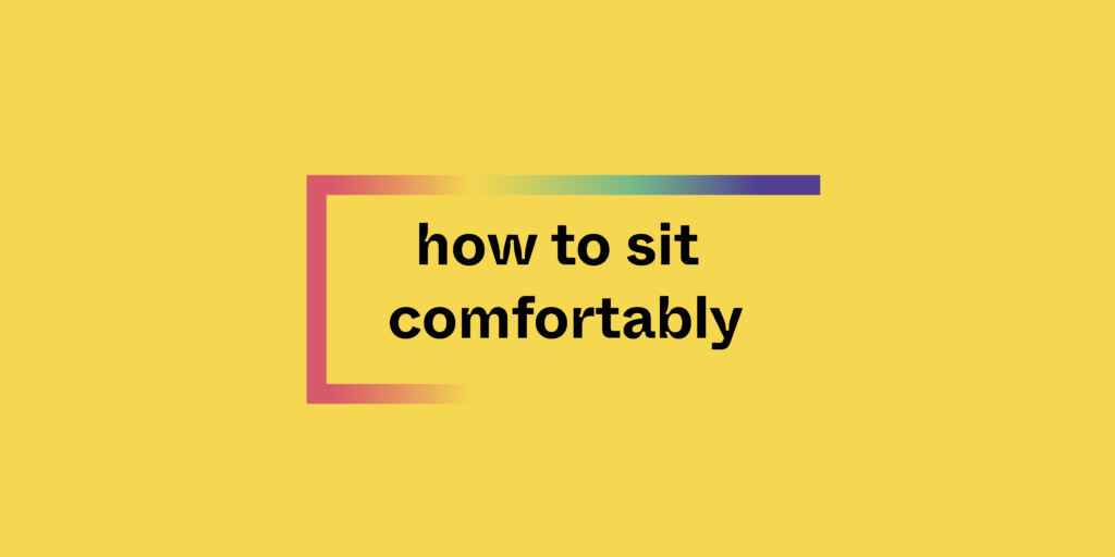 How to sit comfortably in meditation