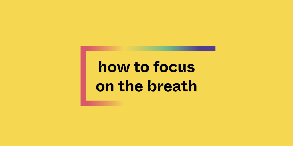 How to focus on the breath